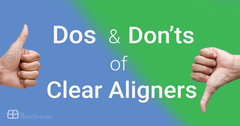 Best Braces Do's & Don'ts of Clear Aligners Best Braces Do's & Don'ts of Clear Aligners