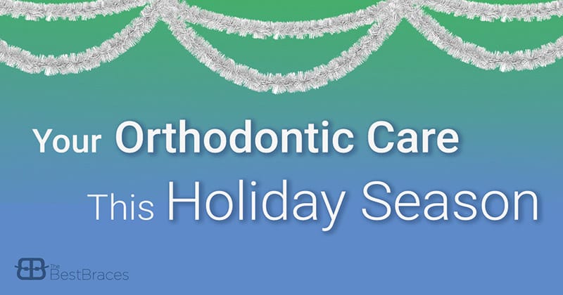 Best Braces Orthodontic Care in Holiday Season Best Braces Orthodontic Care in Holiday Season