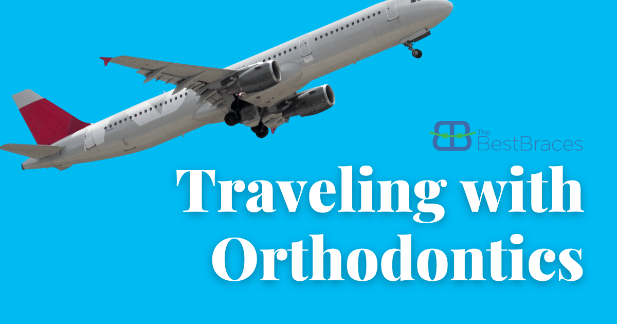 Tips For Traveling With Orthodontics