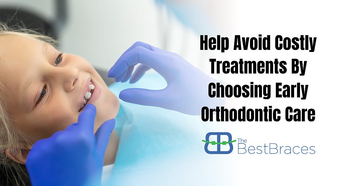Help Avoid Costly Treatments By Choosing Early Orthodontic Care Help Avoid Costly Treatments By Choosing Early Orthodontic Care