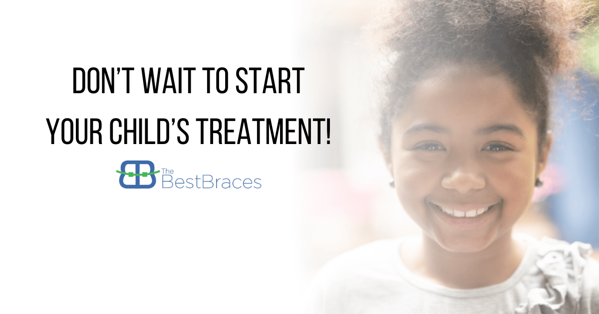 Don’t Wait To Start Your Child’s Treatment!