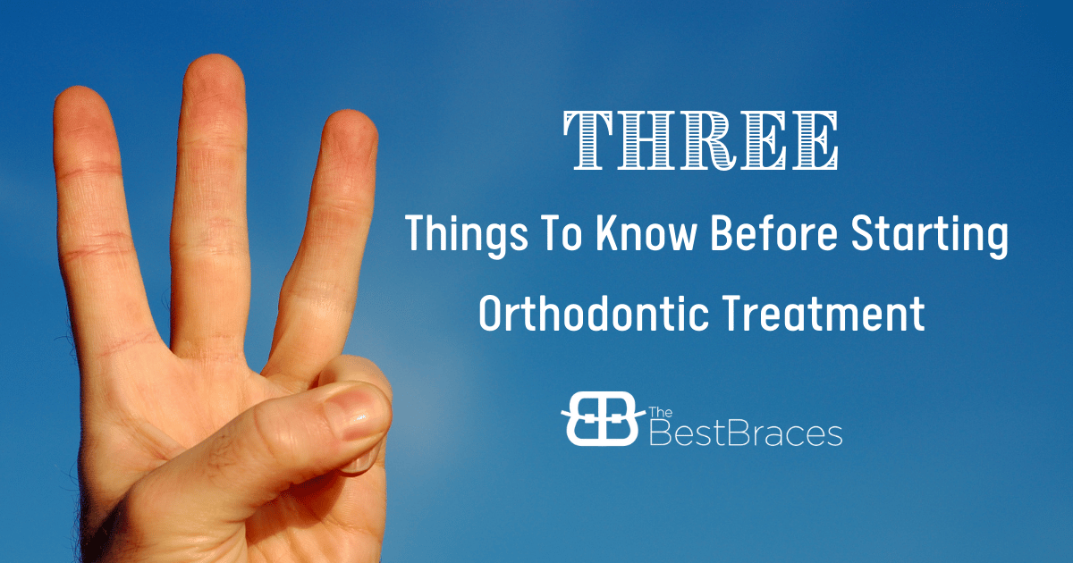 Three Things To Know Before Starting Orthodontic Treatment Three Things To Know Before Starting Orthodontic Treatment