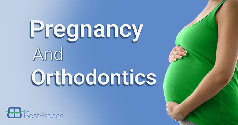 Best Braces Pregnancy & Orthodontics