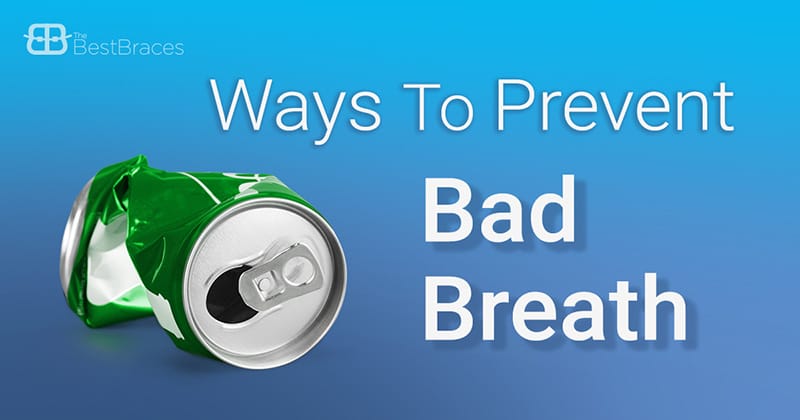 Best Braces Ways to Prevent Bad Breath