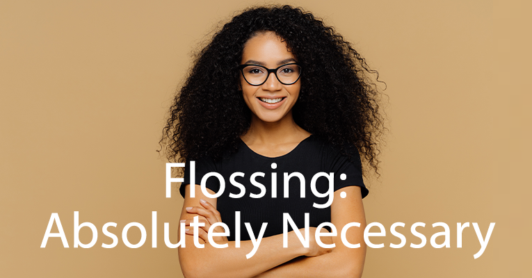 FLOSSING: ABSOLUTELY NECESSARY!